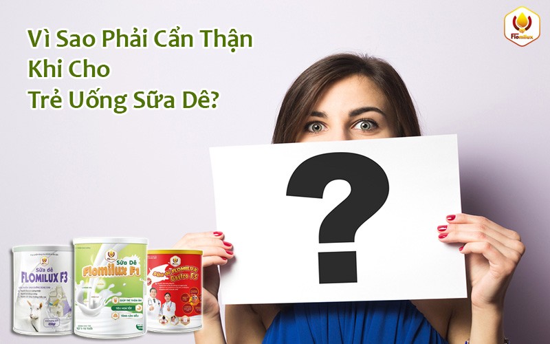 Vì Sao Phải Cẩn Thận Khi Cho Trẻ Uống Sữa Dê? Vì Sao Phải Cẩn Thận Khi Cho Trẻ Uống Sữa Dê?