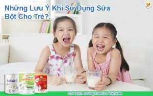 Những Lưu Ý Khi Sử Dụng Sữa Bột Cho Trẻ