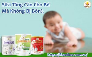 Sữa Tăng Cân Cho Bé Mà Không Bị Bón