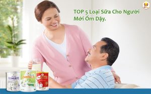 TOP 5 Loại Sữa Cho Người Mới Ốm Dậy